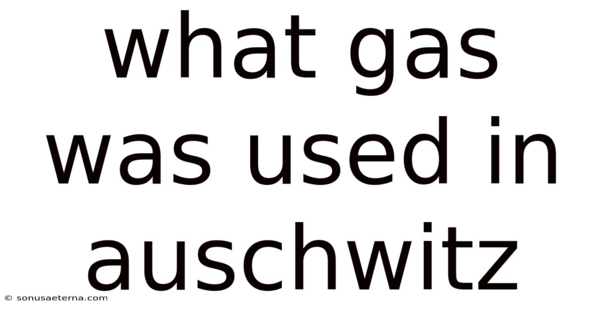 What Gas Was Used In Auschwitz