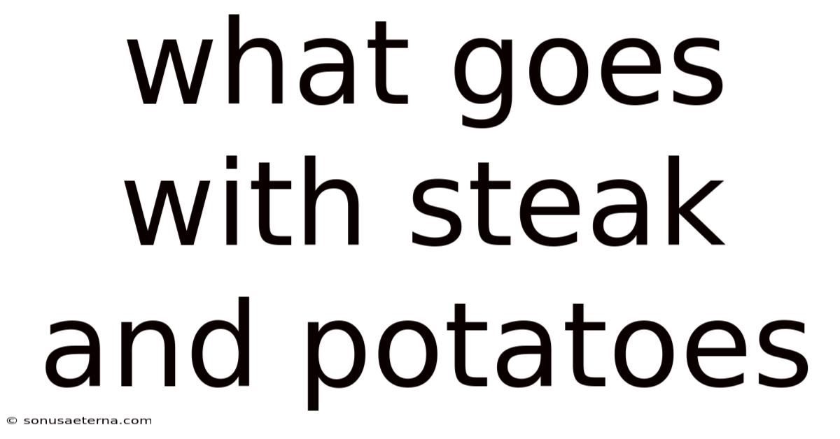 What Goes With Steak And Potatoes