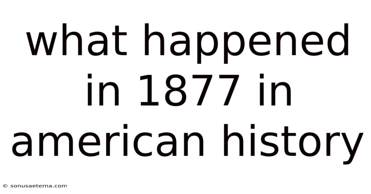 What Happened In 1877 In American History
