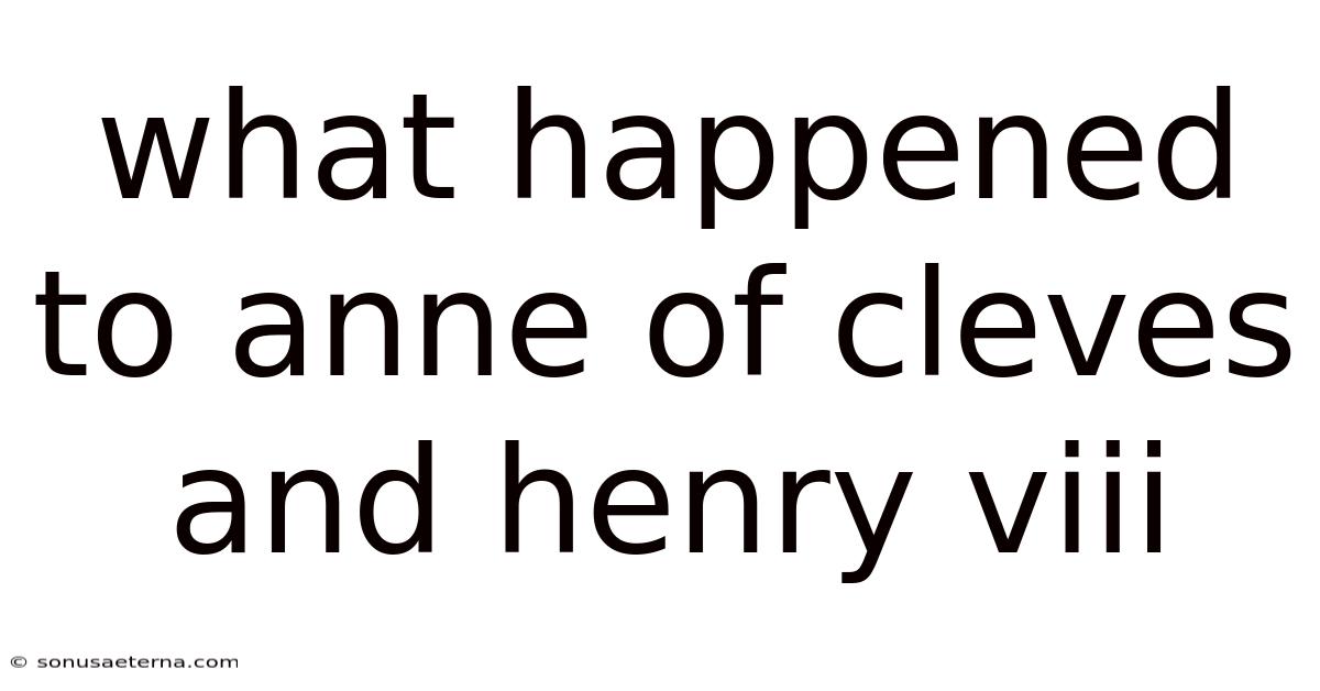What Happened To Anne Of Cleves And Henry Viii