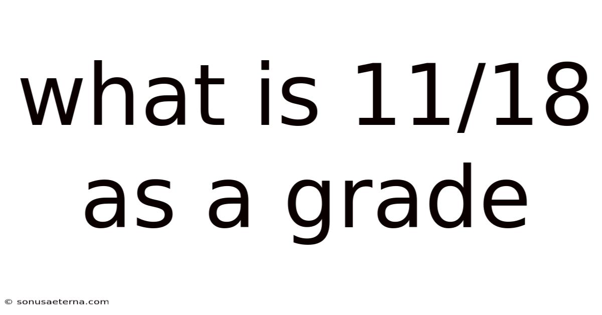 What Is 11/18 As A Grade