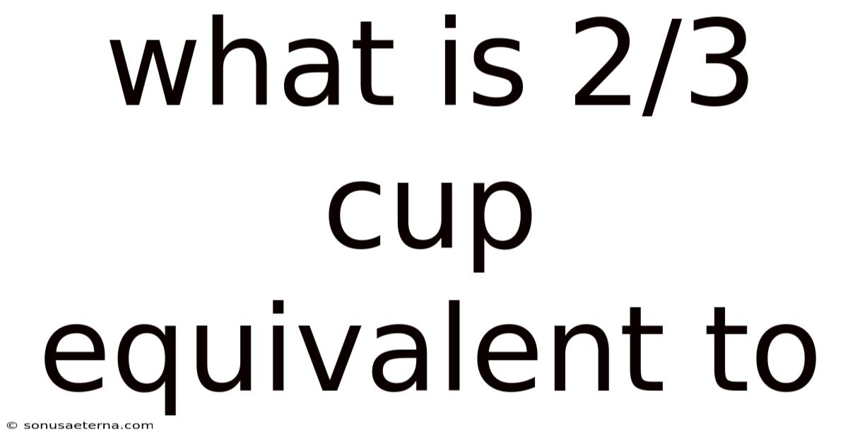 What Is 2/3 Cup Equivalent To