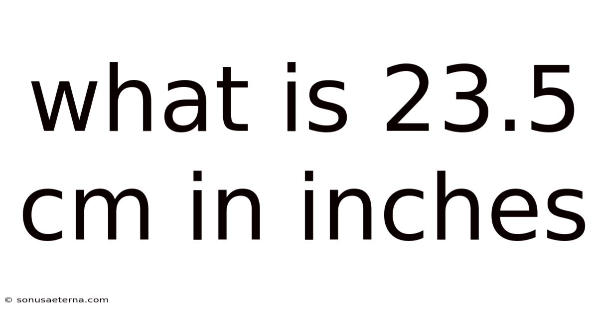 What Is 23.5 Cm In Inches