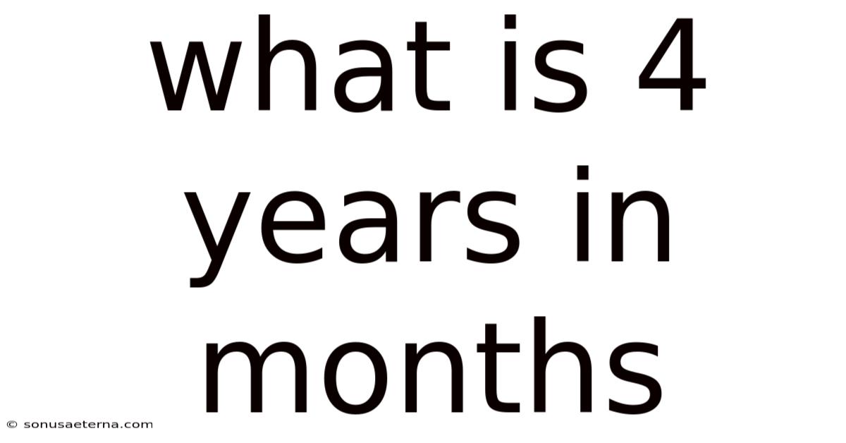 What Is 4 Years In Months
