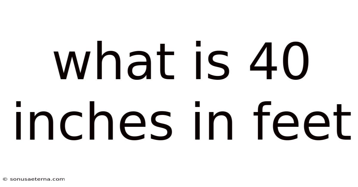 What Is 40 Inches In Feet