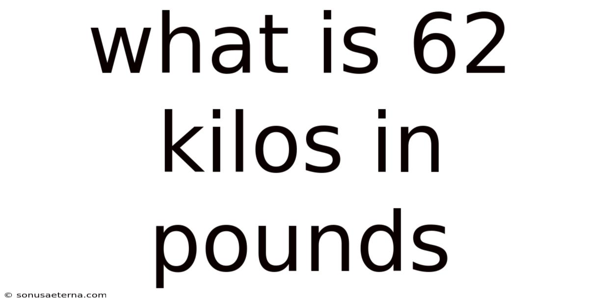 What Is 62 Kilos In Pounds
