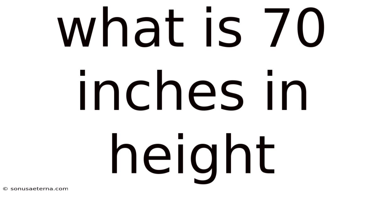 What Is 70 Inches In Height