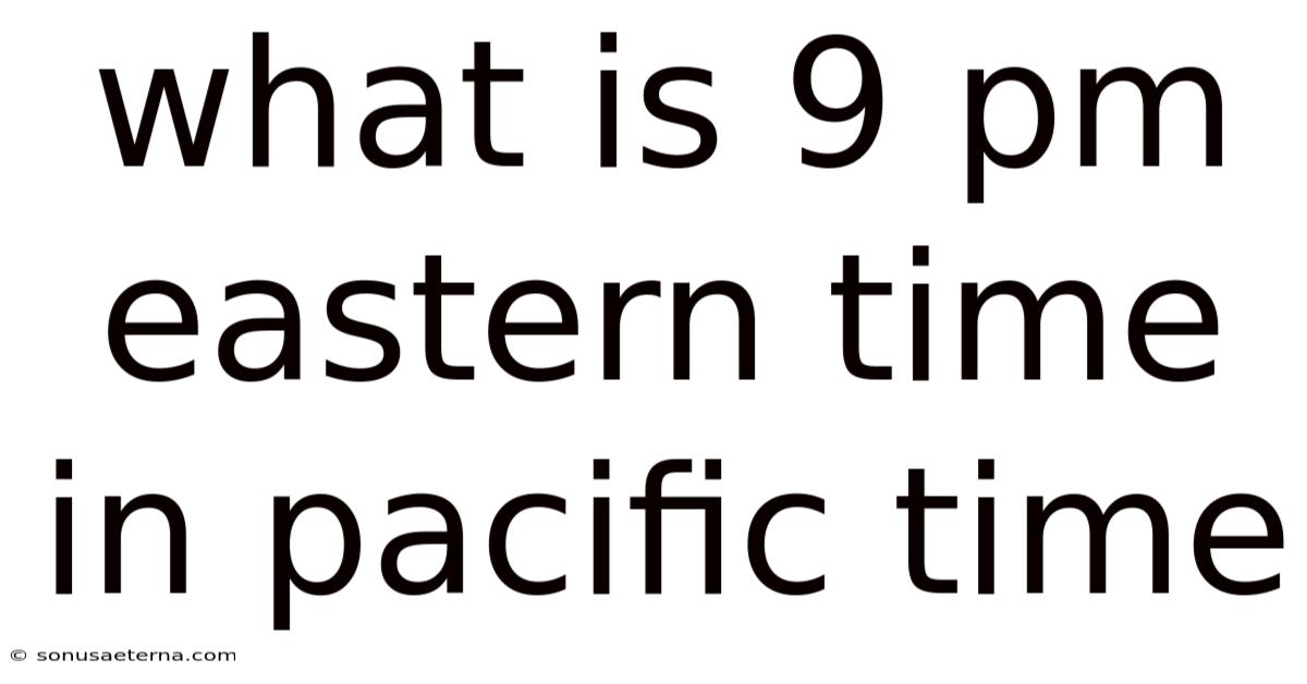 What Is 9 Pm Eastern Time In Pacific Time