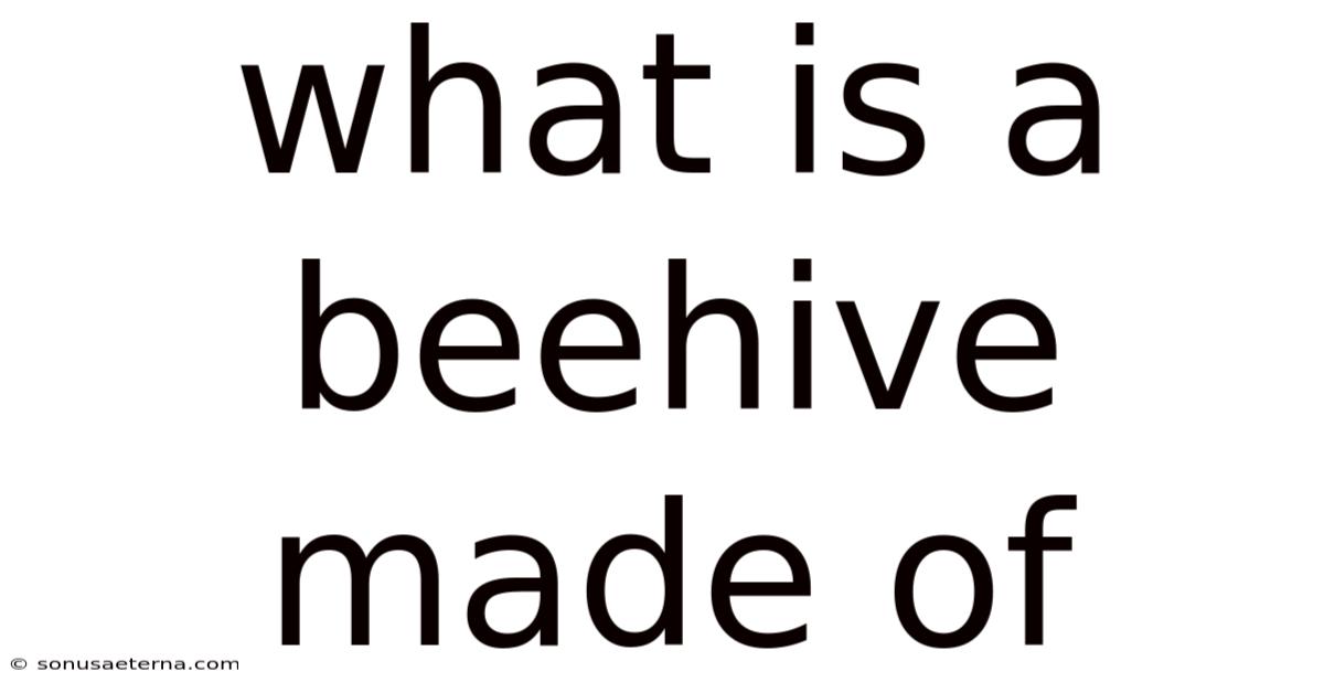 What Is A Beehive Made Of