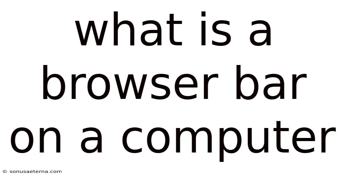 What Is A Browser Bar On A Computer