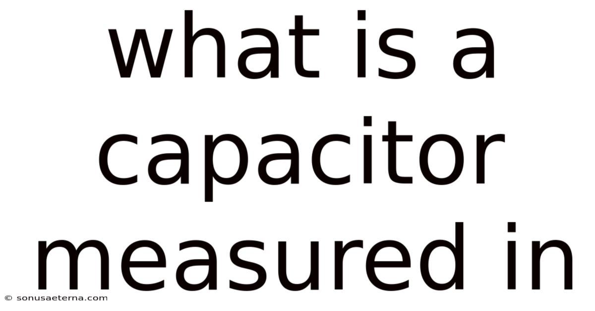 What Is A Capacitor Measured In