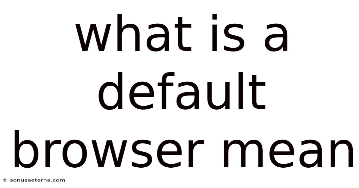 What Is A Default Browser Mean