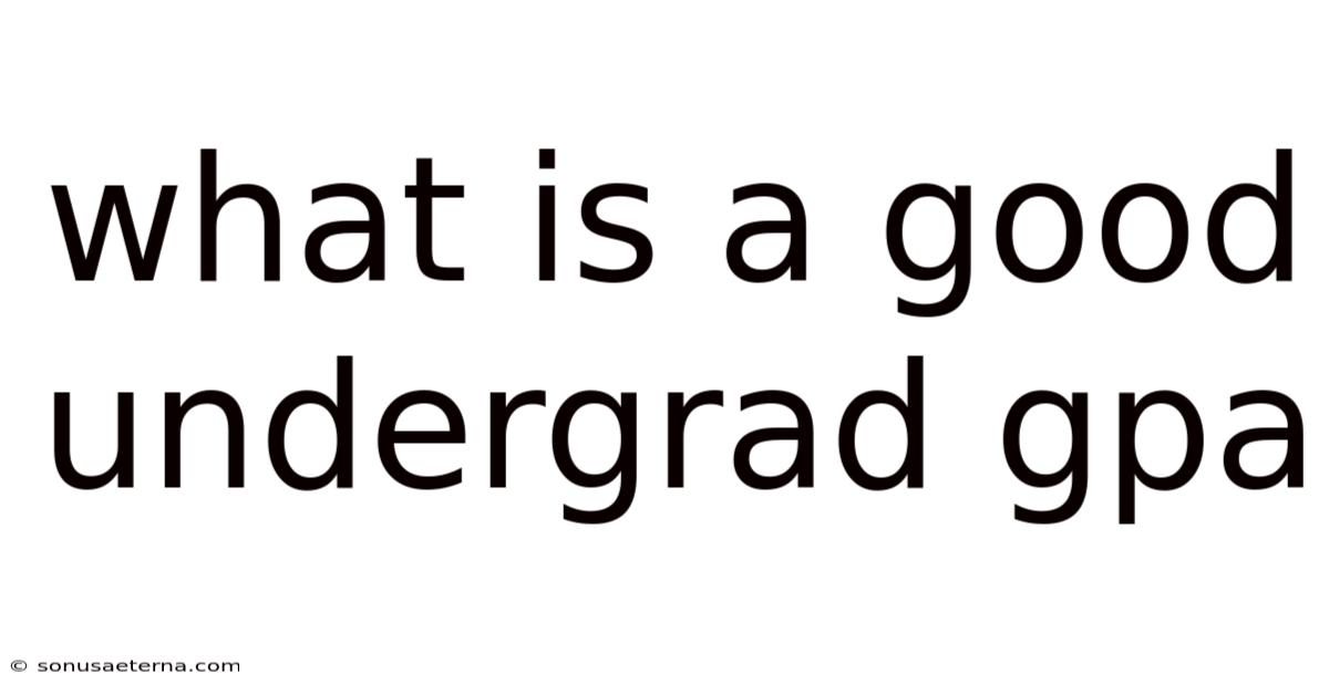 What Is A Good Undergrad Gpa