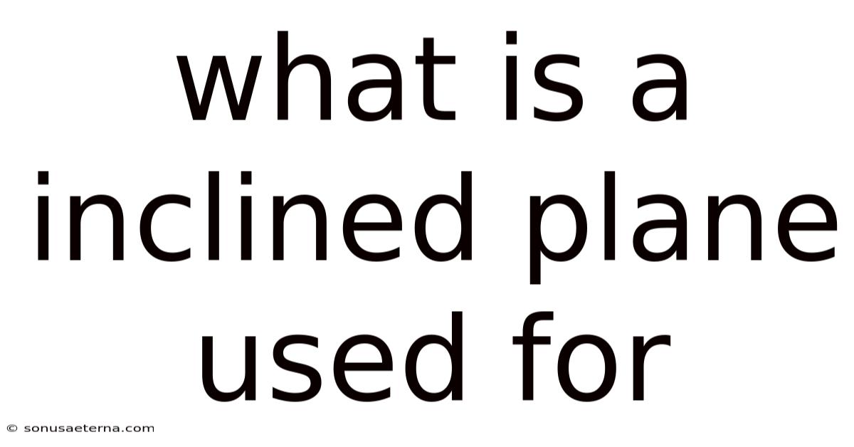 What Is A Inclined Plane Used For