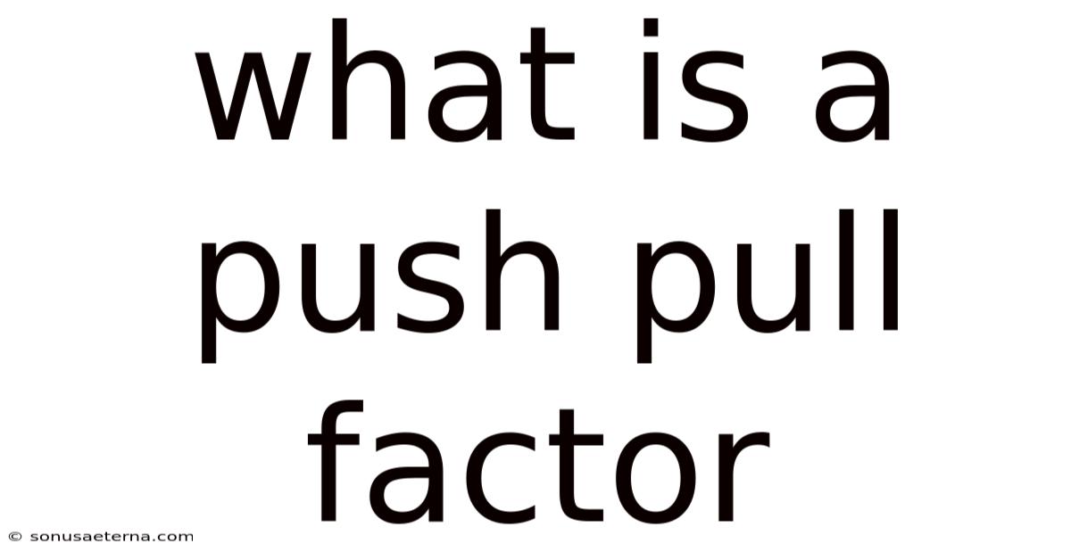 What Is A Push Pull Factor