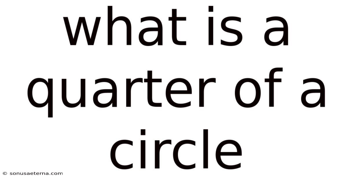 What Is A Quarter Of A Circle