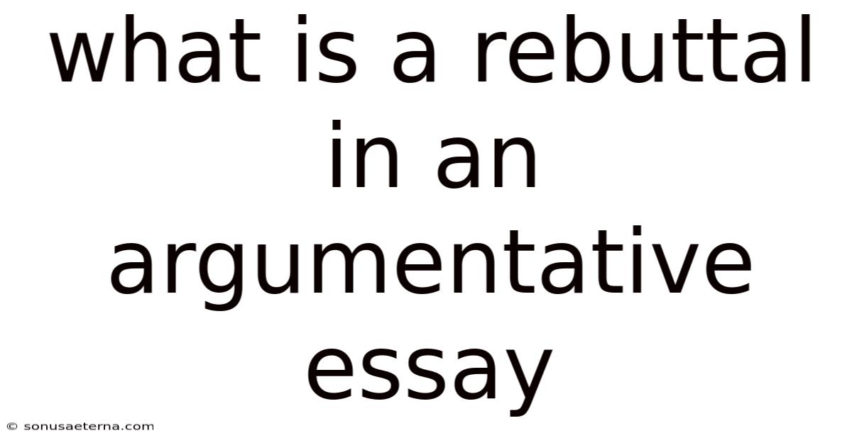 What Is A Rebuttal In An Argumentative Essay
