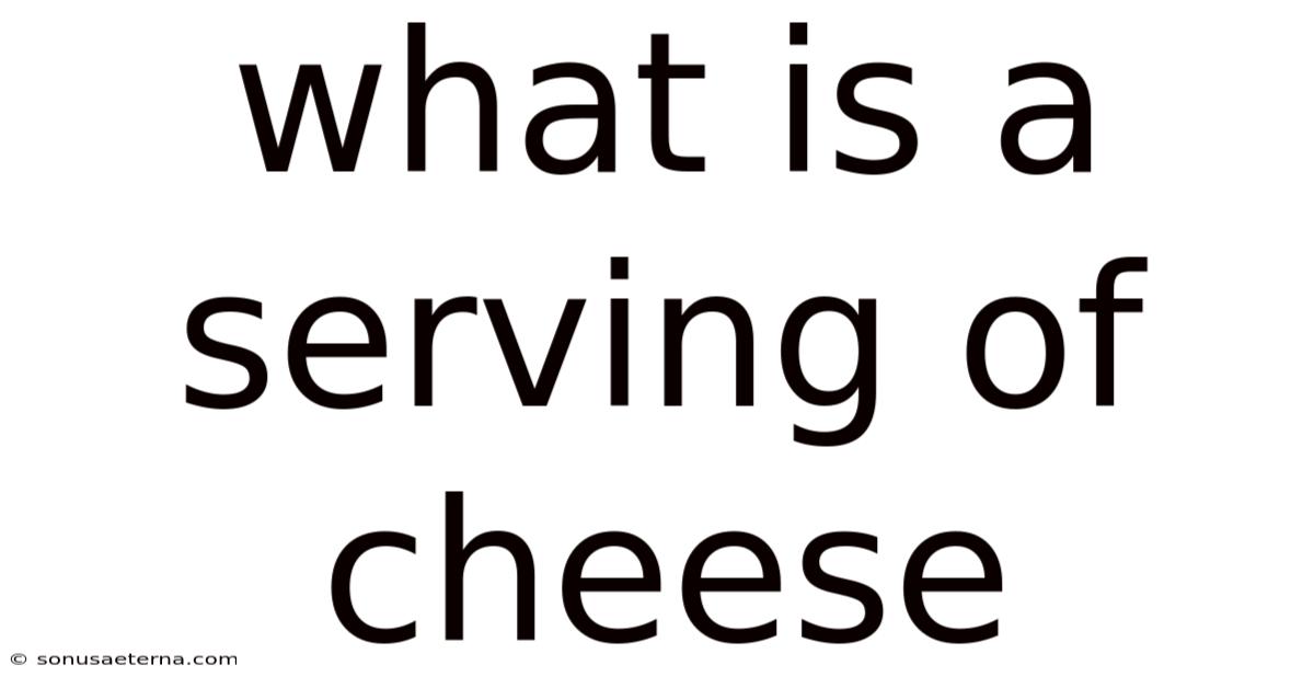 What Is A Serving Of Cheese