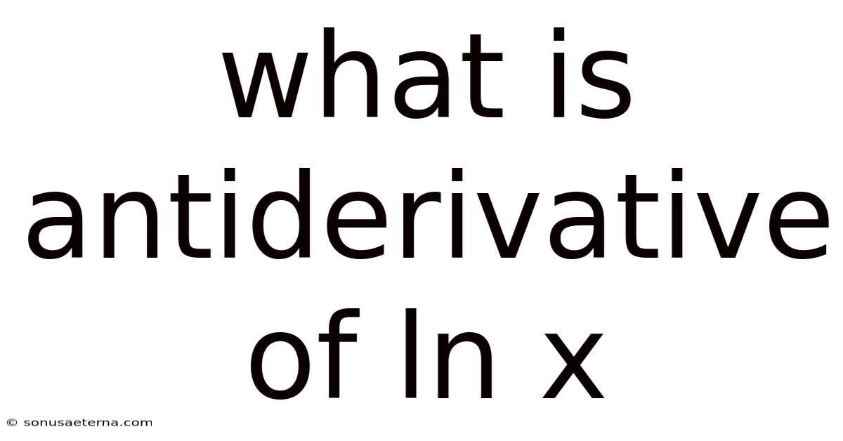 What Is Antiderivative Of Ln X