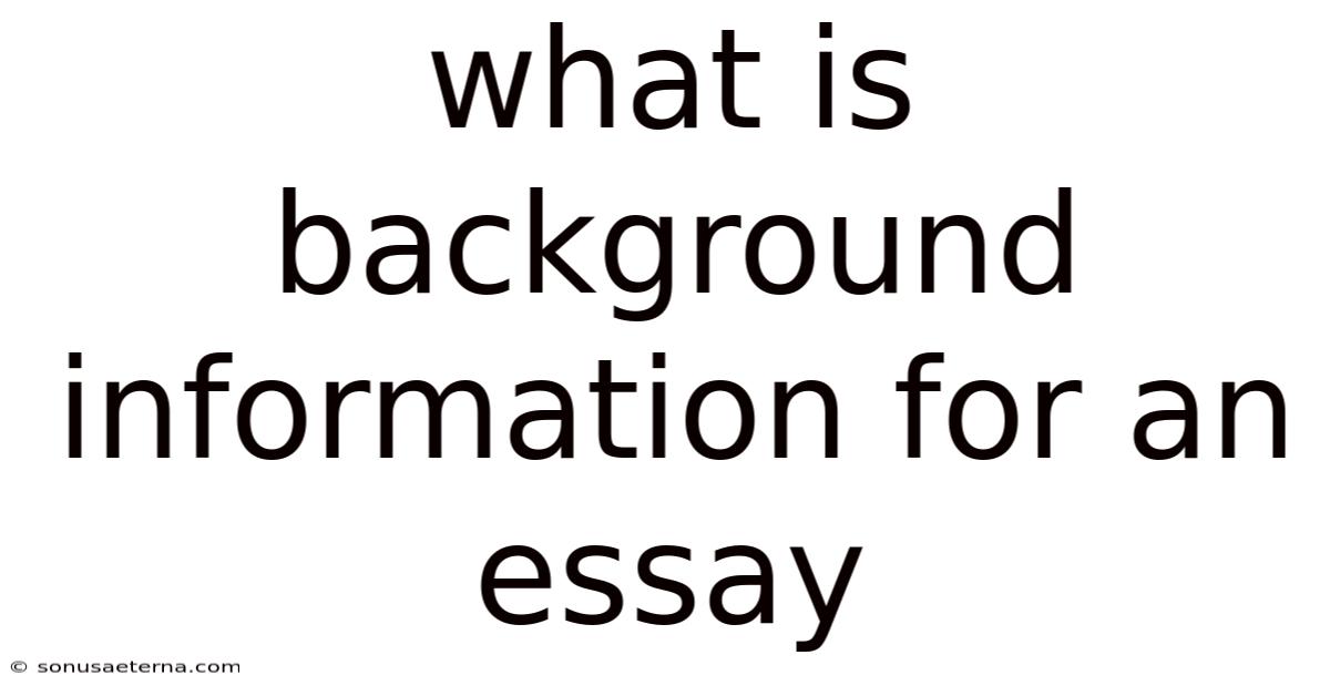 What Is Background Information For An Essay