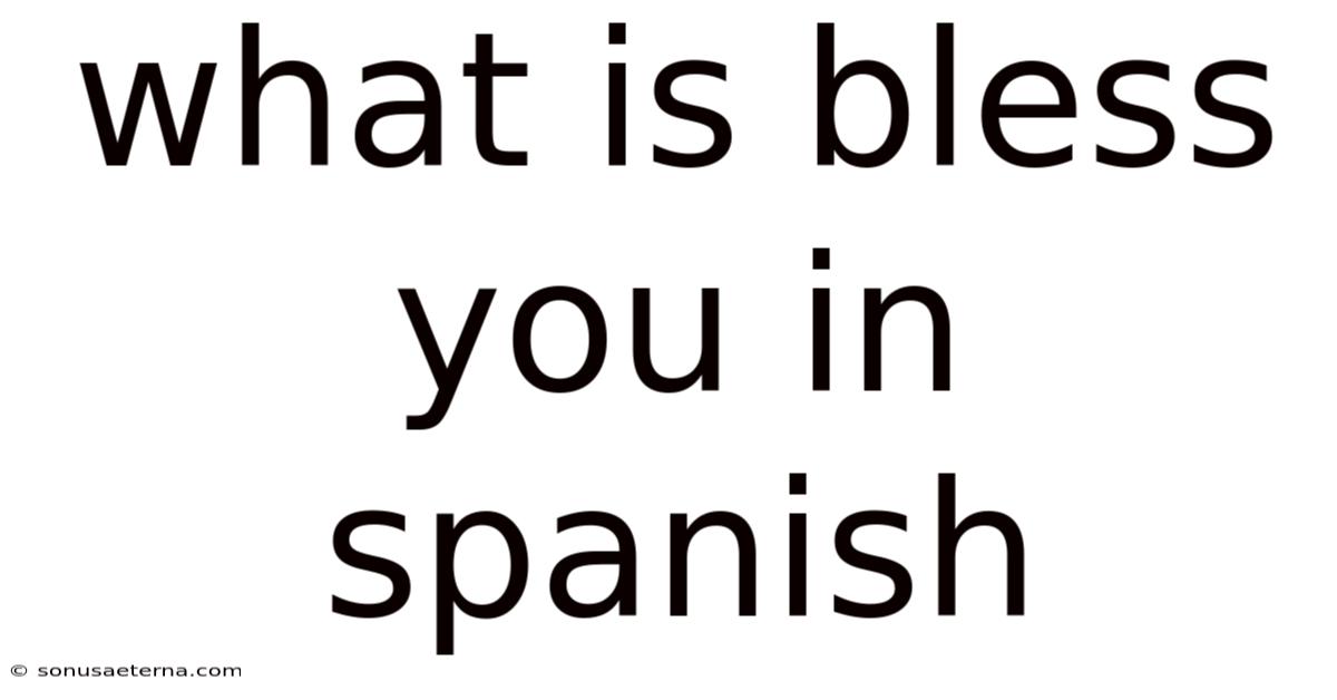What Is Bless You In Spanish