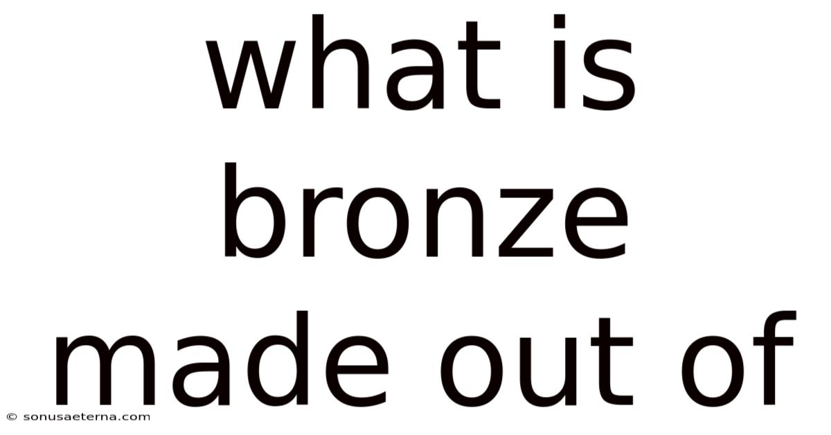 What Is Bronze Made Out Of