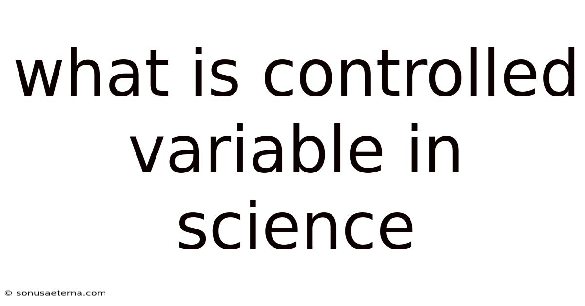 What Is Controlled Variable In Science