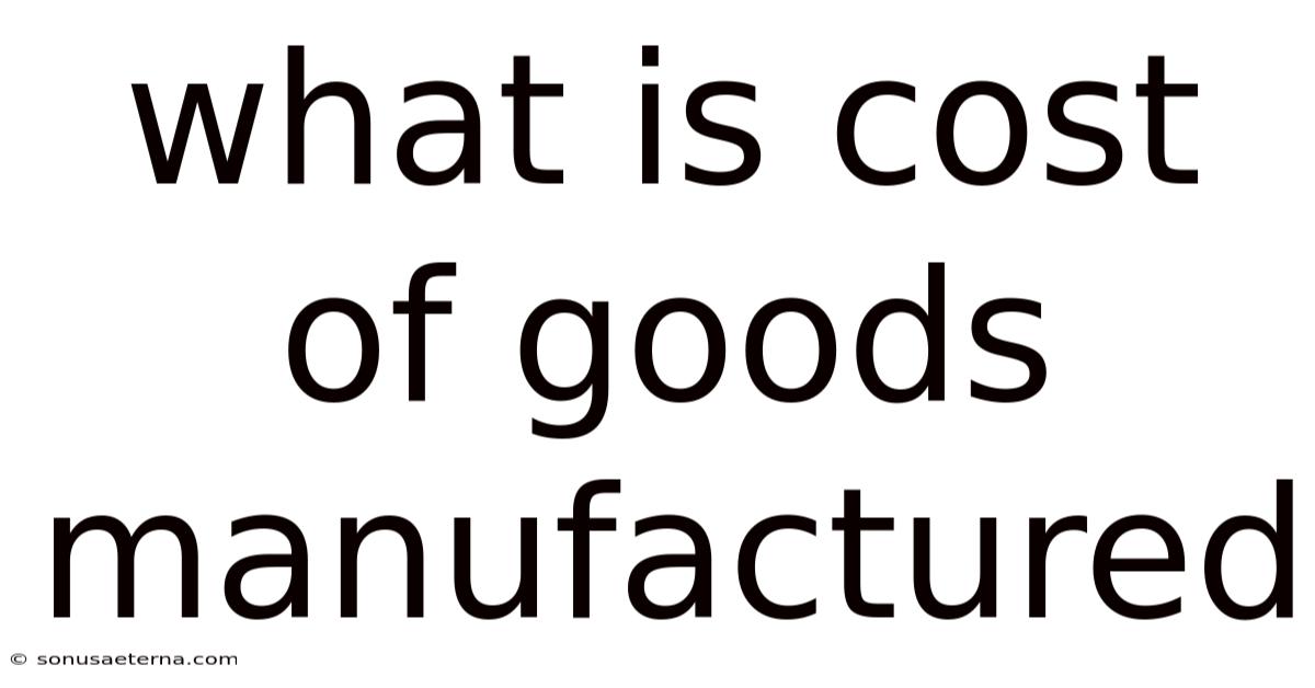 What Is Cost Of Goods Manufactured