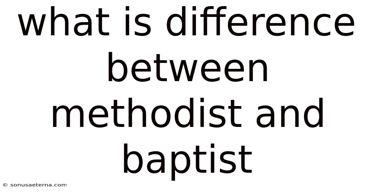 What Is Difference Between Methodist And Baptist
