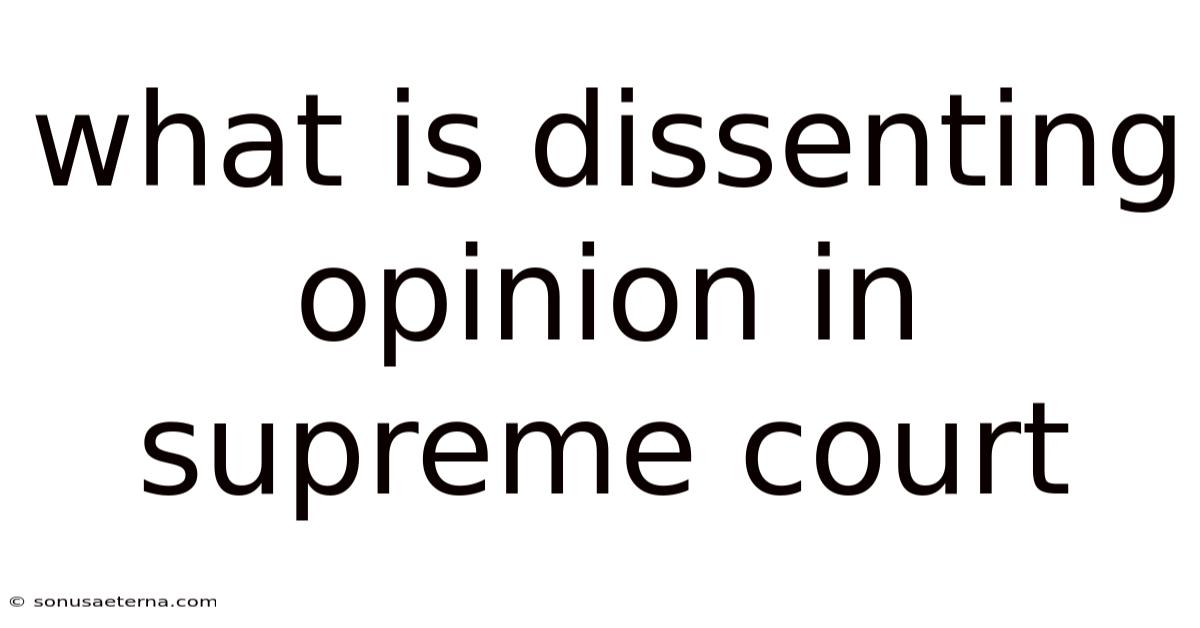 What Is Dissenting Opinion In Supreme Court