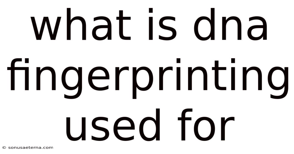 What Is Dna Fingerprinting Used For