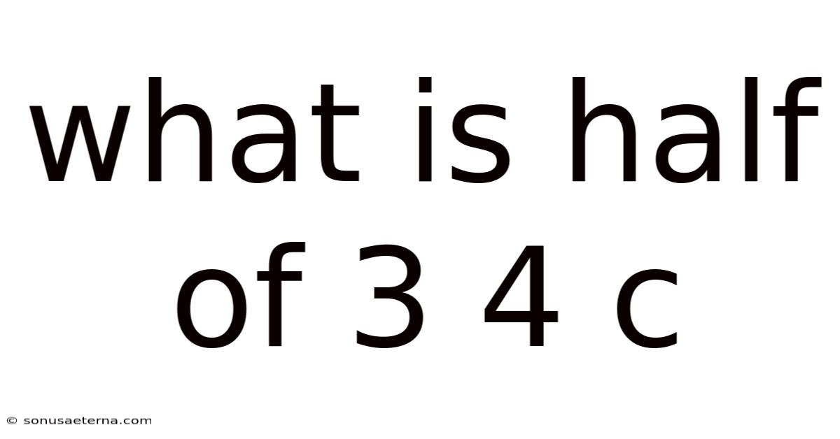 What Is Half Of 3 4 C
