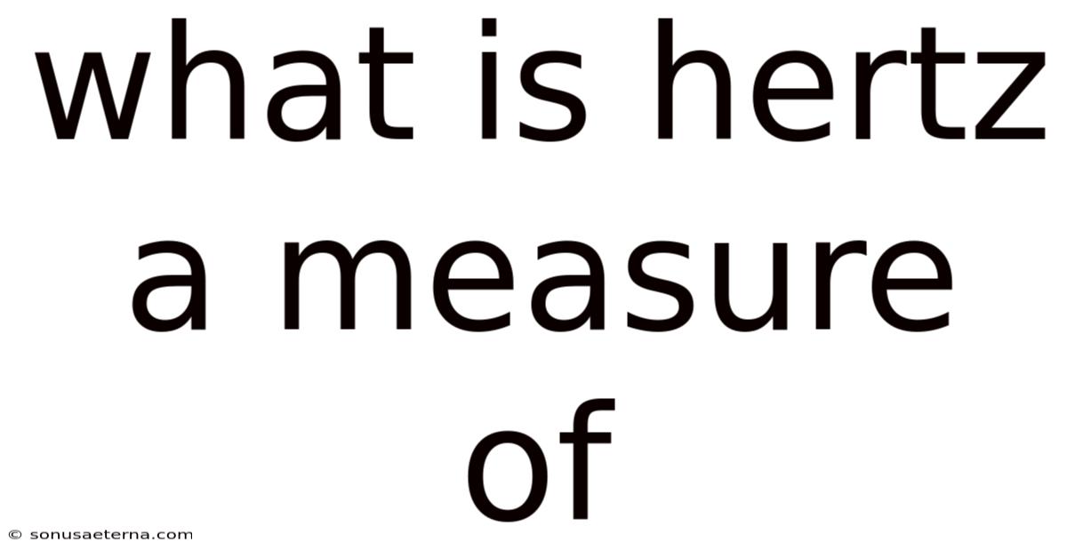 What Is Hertz A Measure Of