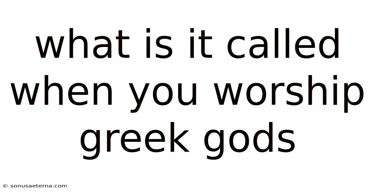 What Is It Called When You Worship Greek Gods