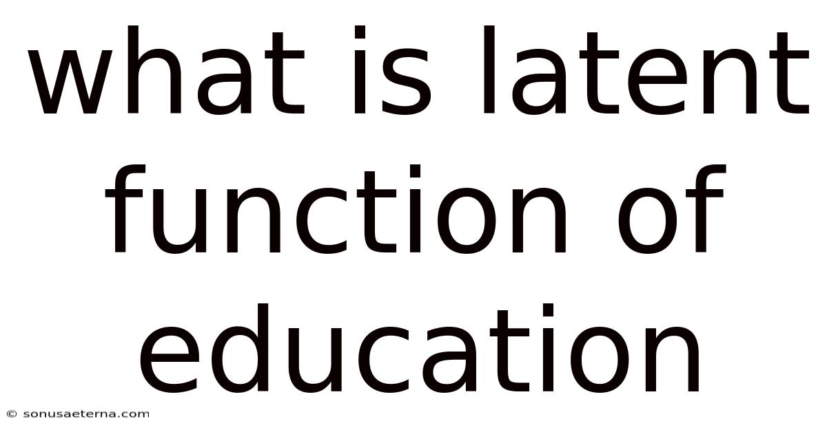 What Is Latent Function Of Education
