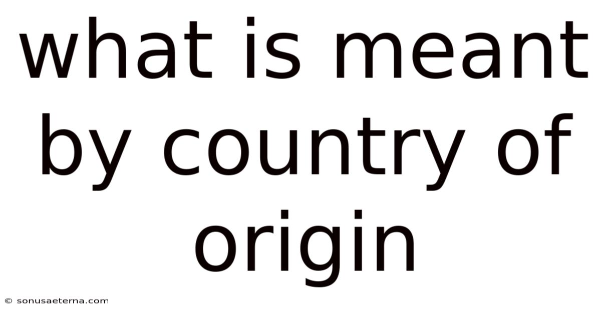 What Is Meant By Country Of Origin