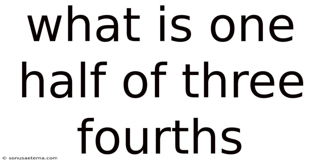 What Is One Half Of Three Fourths