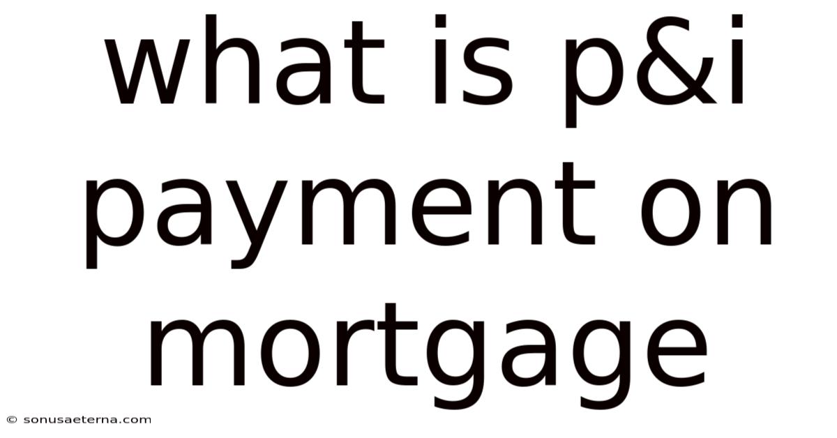 What Is P&i Payment On Mortgage
