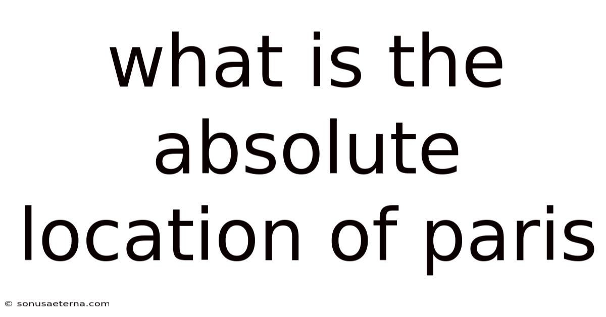 What Is The Absolute Location Of Paris