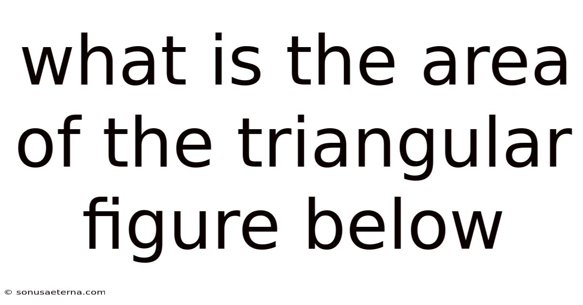 What Is The Area Of The Triangular Figure Below