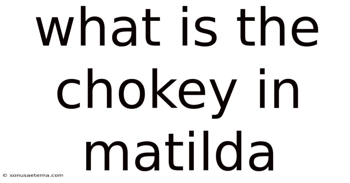 What Is The Chokey In Matilda