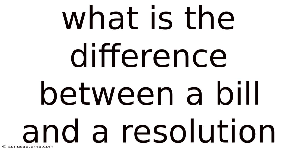 What Is The Difference Between A Bill And A Resolution