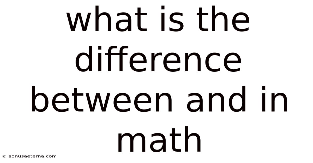 What Is The Difference Between And In Math