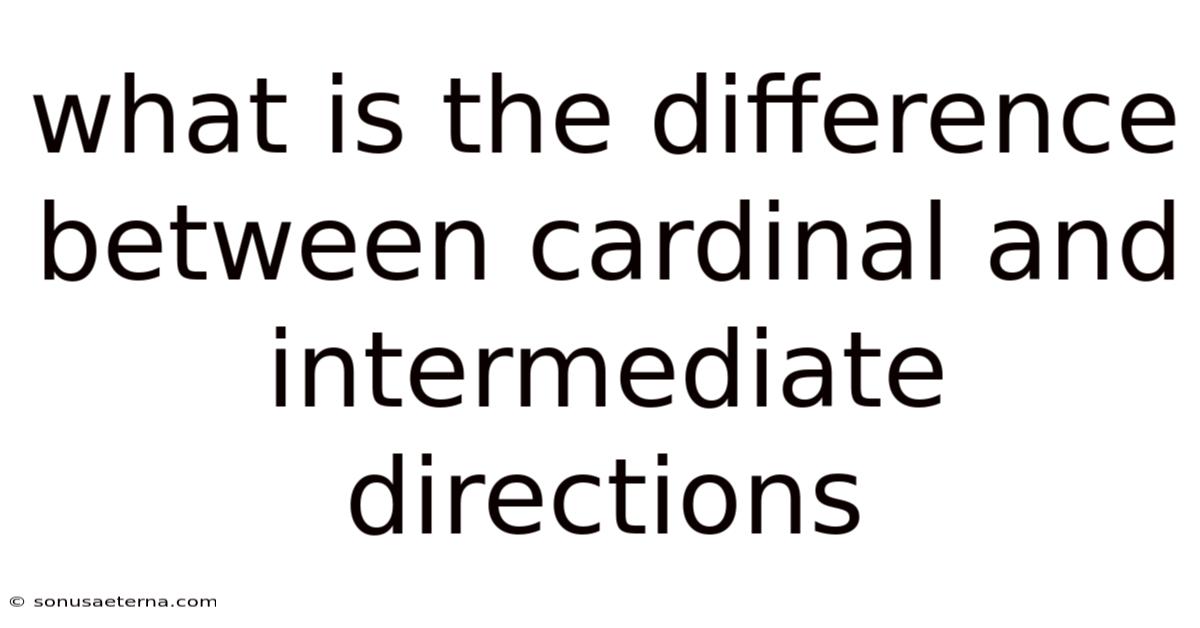 What Is The Difference Between Cardinal And Intermediate Directions