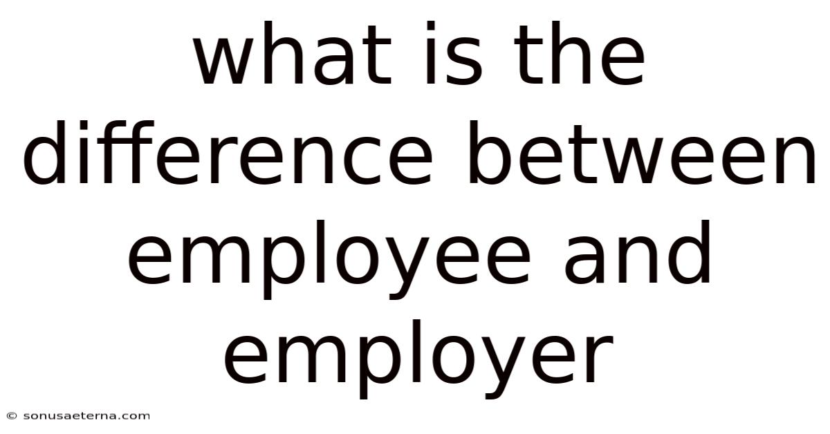 What Is The Difference Between Employee And Employer