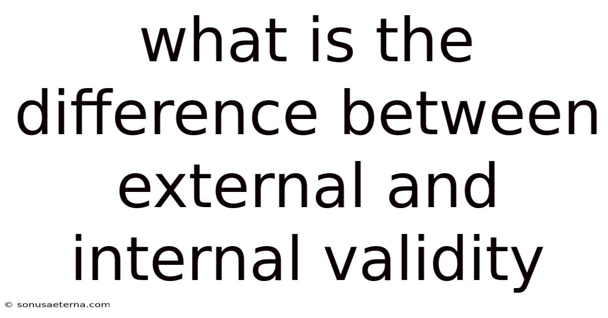 What Is The Difference Between External And Internal Validity