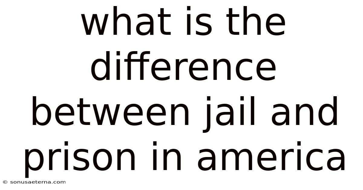 What Is The Difference Between Jail And Prison In America