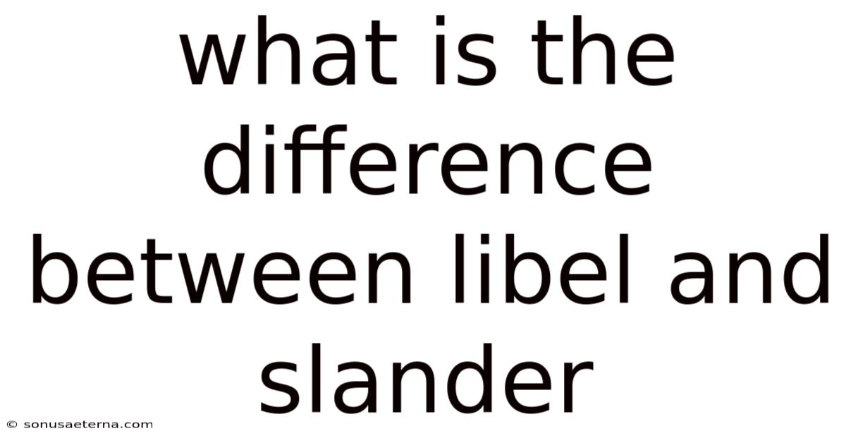 What Is The Difference Between Libel And Slander