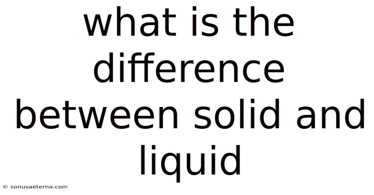What Is The Difference Between Solid And Liquid