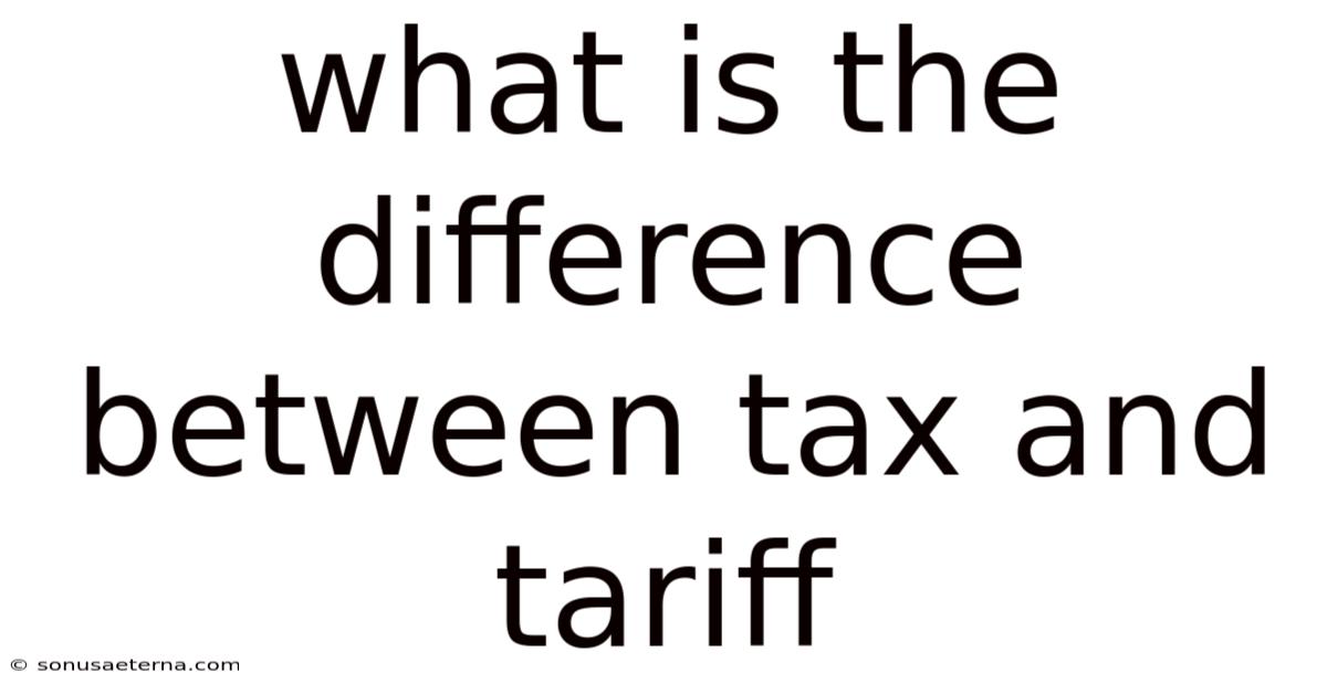 What Is The Difference Between Tax And Tariff